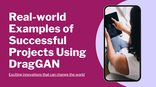 Real-world Examples of Successful Projects Using DragGAN